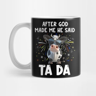 Funny Cow After God Made Me He Said Ta Da Independence Day Mug